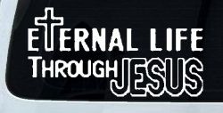 Eternal Life Through Jesus Christian Car or Truck Window Decal Sticker