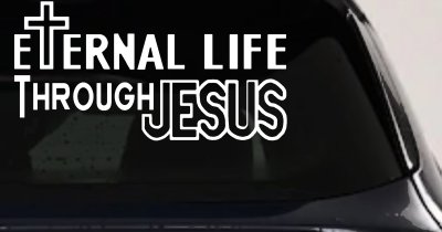 Eternal Life Through Jesus Christian Car or Truck Window Vinyl Decal Sticker