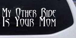 My Other Ride Is Your Mom Funny Car or Truck Window Decal Sticker