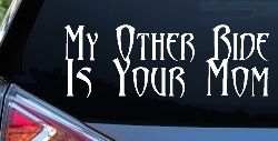 My Other Ride Is Your Mom Funny Car or Truck Window Decal Sticker