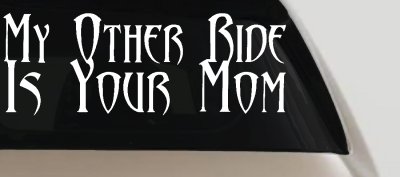 My Other Ride Is Your Mom Funny Decal Sticker for Car Truck Window