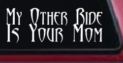 My Other Ride Is Your Mom Funny Car or Truck Window Decal Sticker