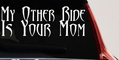 My Other Ride Is Your Mom Funny Decal Sticker for Car Truck Window