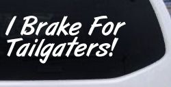 I Brake for Tailgaters Funny Car or Truck Window Decal Sticker