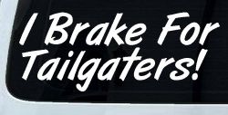 I Brake for Tailgaters Funny Car or Truck Window Decal Sticker