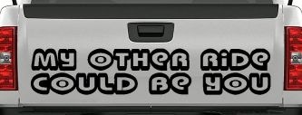 My Other Ride could Be You Car or Truck Window Decal Sticker (Black)
