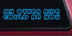 My Other Ride could Be You Car or Truck Window Decal Sticker (Blue)
