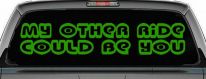 My Other Ride could Be You Car or Truck Window Decal Sticker (Lime)
