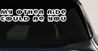 My Other Ride Could Be You Car Truck Window Vinyl Decal Sticker Funny