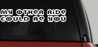 My Other Ride Could Be You Car Truck Window Vinyl Decal Sticker Funny