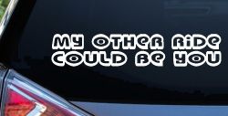 My Other Ride could Be You Car or Truck Window Decal Sticker