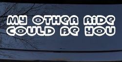My Other Ride could Be You Car or Truck Window Decal Sticker