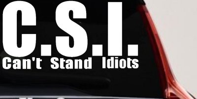 CSI Cant Stand Idiots Funny Car Truck Window Decal Vinyl Sticker