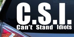 C.S.I. Can't Stand Idiots Funny Car or Truck Window Decal Sticker