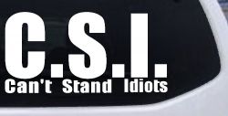 C.S.I. Can't Stand Idiots Funny Car or Truck Window Decal Sticker