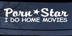 Porn Star I Do Home Movies Funny Car or Truck Window Decal Sticker