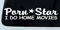 Porn Star I Do Home Movies Funny Car or Truck Window Decal Sticker