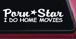 Porn Star I Do Home Movies Funny Car or Truck Window Decal Sticker