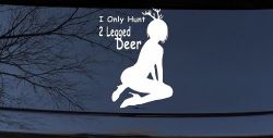 I Only Hunt 2 Legged Deer Car or Truck Window Decal Sticker