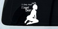 I Only Hunt 2 Legged Deer Car or Truck Window Decal Sticker