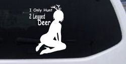 I Only Hunt 2 Legged Deer Car or Truck Window Decal Sticker