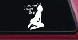 I Only Hunt 2 Legged Deer Car or Truck Window Decal Sticker