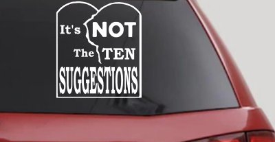 It's NOT The Ten Suggestions Car or Truck Vinyl Window Decal Sticker