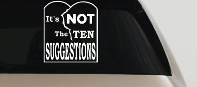 It's NOT The Ten Suggestions Car or Truck Vinyl Window Decal Sticker