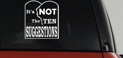 It's NOT The Ten Suggestions Car or Truck Vinyl Window Decal Sticker