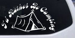 I'd Rather Be Camping Car or Truck Window Decal Sticker