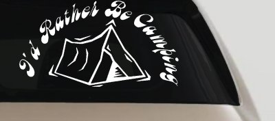 I'd Rather Be Camping Vinyl Decal for Car Truck Window