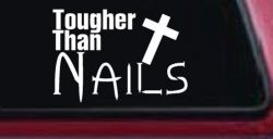 Tougher Than Nails Cross Christian Car or Truck Window Decal Sticker