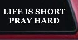 Life is Short Pray Hard Christian Car or Truck Window Decal Sticker