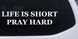 Life is Short Pray Hard Christian Car or Truck Window Decal Sticker