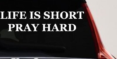Life is Short Pray Hard Christian Car Truck Window Vinyl Decal Sticker