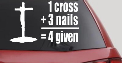 1 Cross 3 Nails 4 Given Forgiven Car or Truck Vinyl Window Decal Sticker
