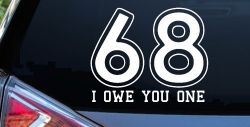 68 I Owe You One Funny Car or Truck Window Decal Sticker
