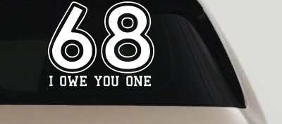 68 I Owe You One Funny Car or Truck Window Vinyl Decal Sticker
