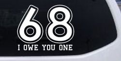 68 I Owe You One Funny Car or Truck Window Decal Sticker
