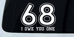 68 I Owe You One Funny Car or Truck Window Decal Sticker