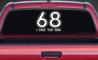 68 I Owe You One Funny Car or Truck Window Decal Sticker