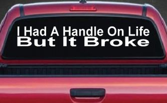 I Had A Handle On Life But It Broke Funny Car or Truck Window Decal Sticker