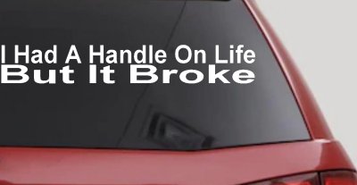 Funny Life Handle Broke Decal for Car Truck Window Vinyl Sticker