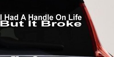 Funny Life Handle Broke Decal for Car Truck Window Vinyl Sticker