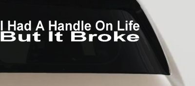 Funny Life Handle Broke Decal for Car Truck Window Vinyl Sticker