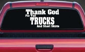 Thank God For Tall Trucks and Short Skirts Funny Car or Truck Window Decal Sticker