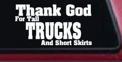 Thank God For Tall Trucks and Short Skirts Funny Car or Truck Window Decal Sticker