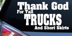 Thank God For Tall Trucks and Short Skirts Funny Car or Truck Window Decal Sticker