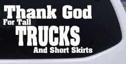 Thank God For Tall Trucks and Short Skirts Funny Car or Truck Window Decal Sticker