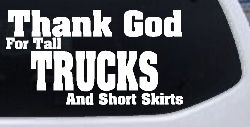 Thank God For Tall Trucks and Short Skirts Funny Car or Truck Window Decal Sticker